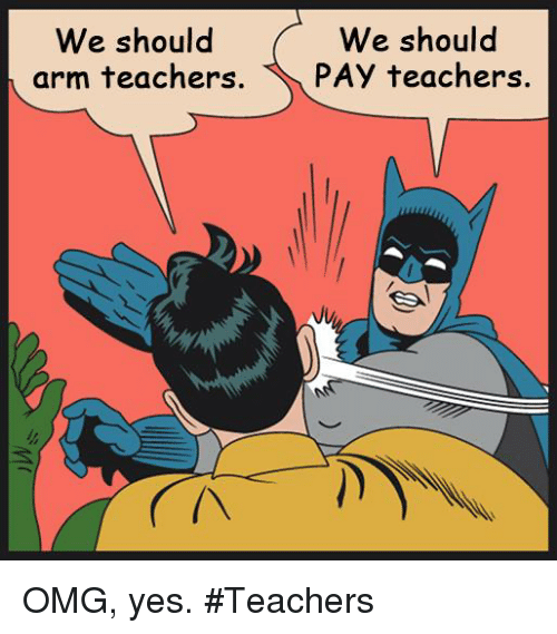 we-should-we-should-arm-teachers-pay-teachers-omg-yes-teachers-31019258